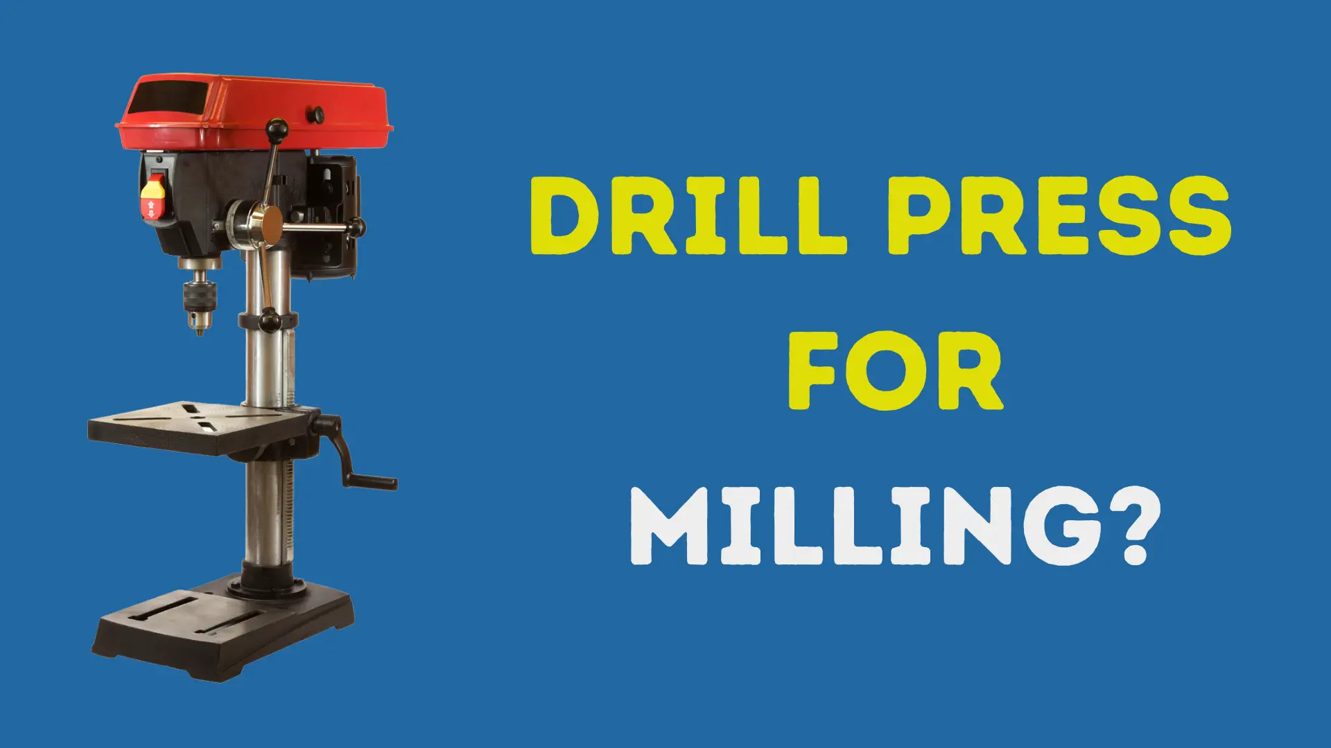 Can a Drill Press be Used as a Mill